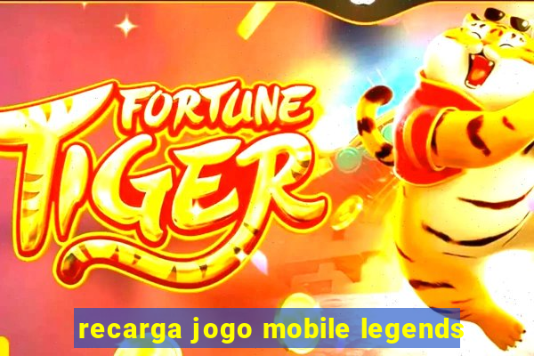 recarga jogo mobile legends